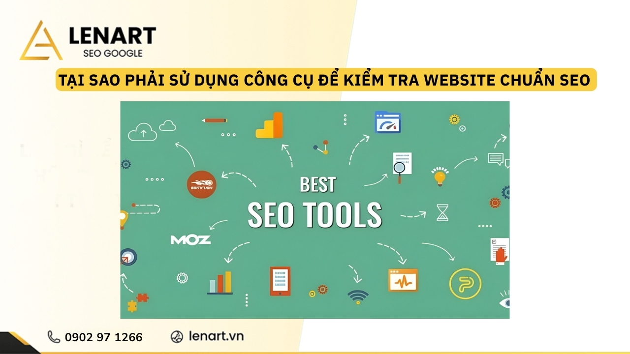 Tại sao phải sử dụng công cụ để kiểm tra website chuẩn SEO định kỳ?